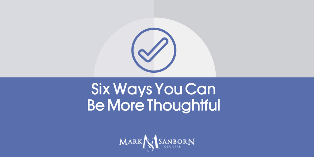 How To Become a More Thoughtful Person - Mark Sanborn