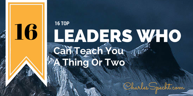 16 Leaders Who Can Teach You A Thing Or Two