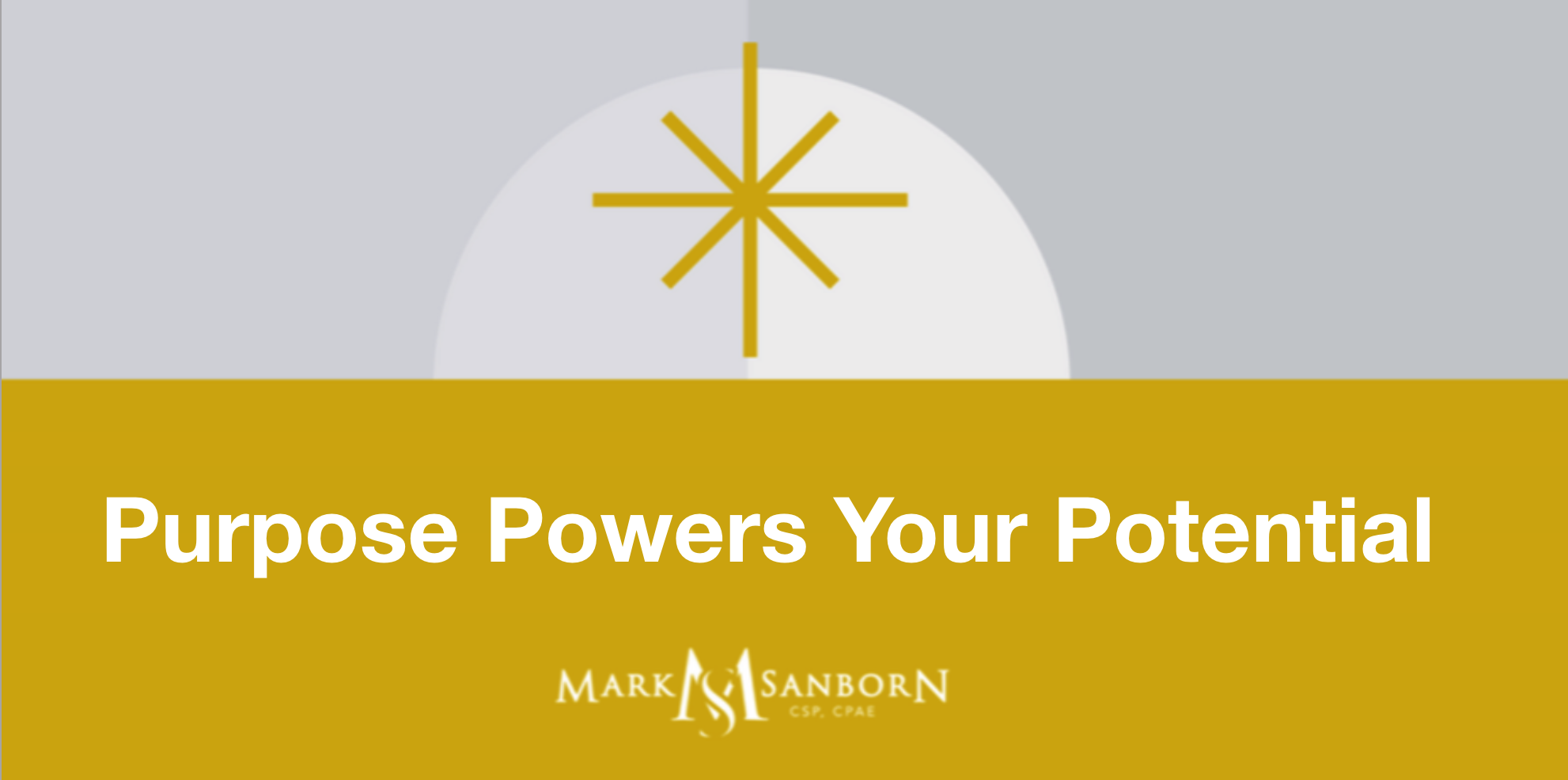 Purpose Powers Your Potential - Mark Sanborn Keynote Leadership Speaker