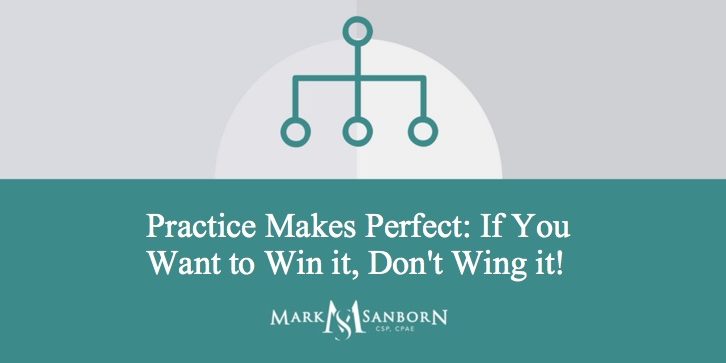 Practice Makes Perfect: If You Want to Win it, Don't Wing it!