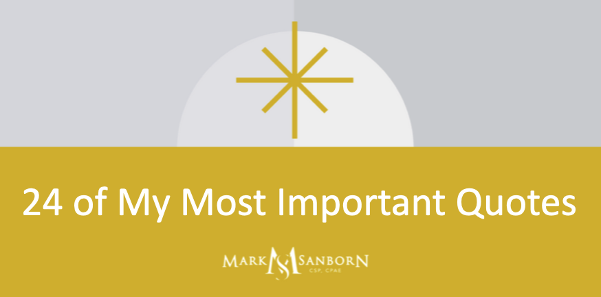 24 of My Most Important Quotes - Mark Sanborn