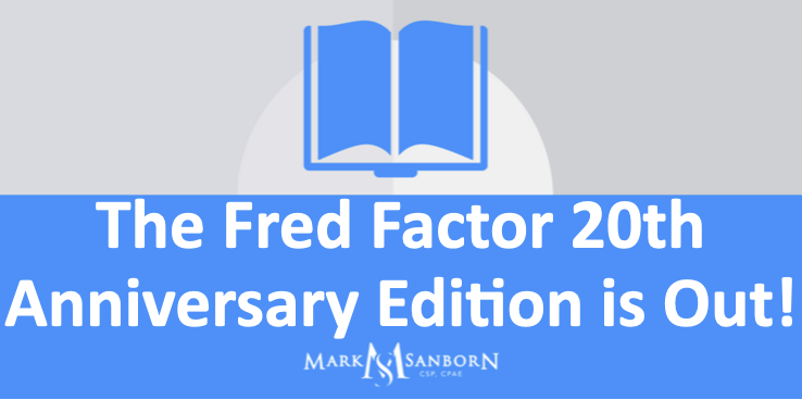 The Fred Factor 20th Anniversary Edition is Out! - Mark Sanborn